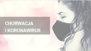 Chorwacja koronawirus i sytuacja na Bałkanach