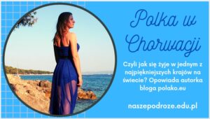 Polka w Chorwacji, czyli jak się żyje w jednym z najpiękniejszych krajów świata? Jakie są plusy i minusy życia w Chorwacji?